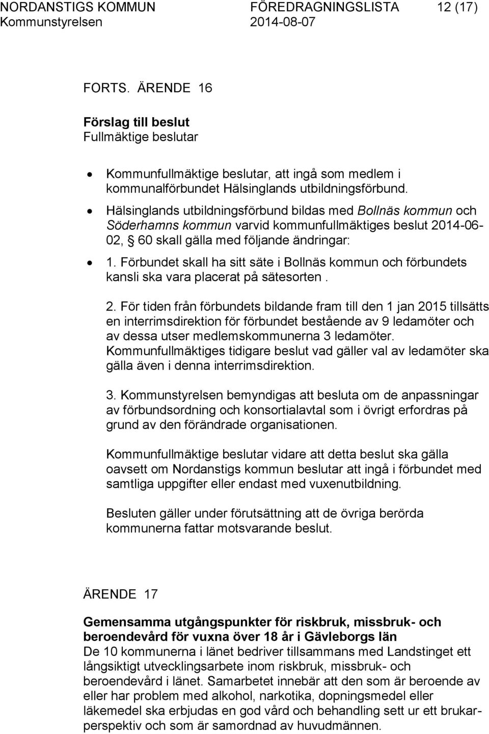 Hälsinglands utbildningsförbund bildas med Bollnäs kommun och Söderhamns kommun varvid kommunfullmäktiges beslut 2014-06- 02, 60 skall gälla med följande ändringar: 1.