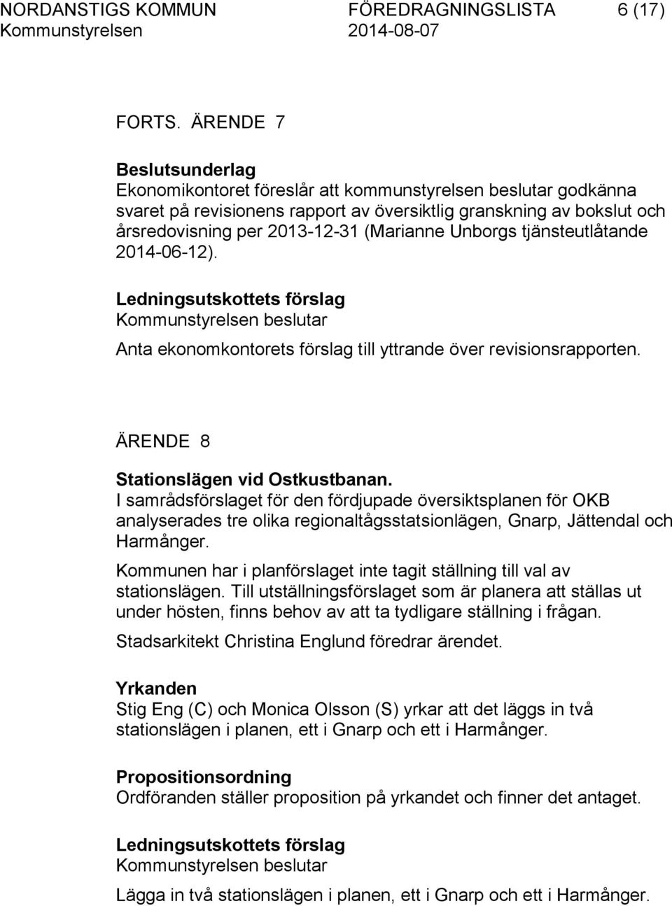 tjänsteutlåtande 2014-06-12). Ledningsutskottets förslag Anta ekonomkontorets förslag till yttrande över revisionsrapporten. ÄRENDE 8 Stationslägen vid Ostkustbanan.