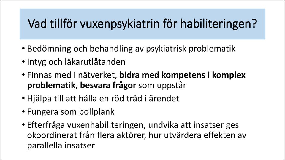 bidra med kompetens i komplex problematik, besvara frågor som uppstår Hjälpa till att hålla en röd tråd i