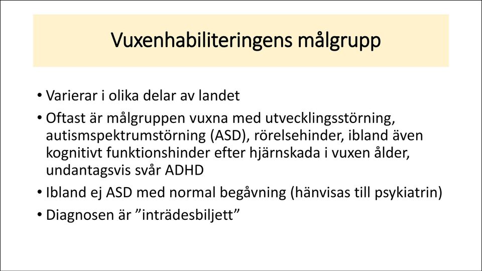 även kognitivt funktionshinder efter hjärnskada i vuxen ålder, undantagsvis svår ADHD