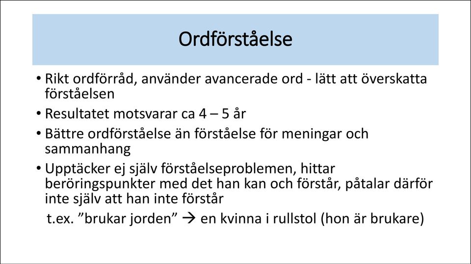 Upptäcker ej själv förståelseproblemen, hittar beröringspunkter med det han kan och förstår,