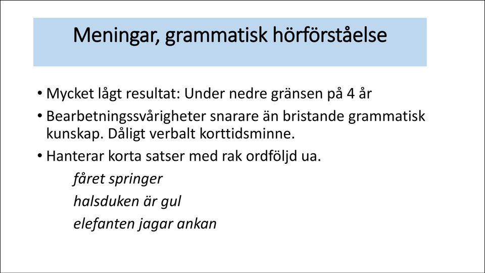 grammatisk kunskap. Dåligt verbalt korttidsminne.