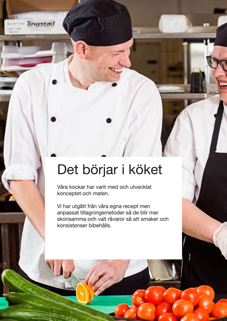 Vi har utgått från våra egna recept men anpassat