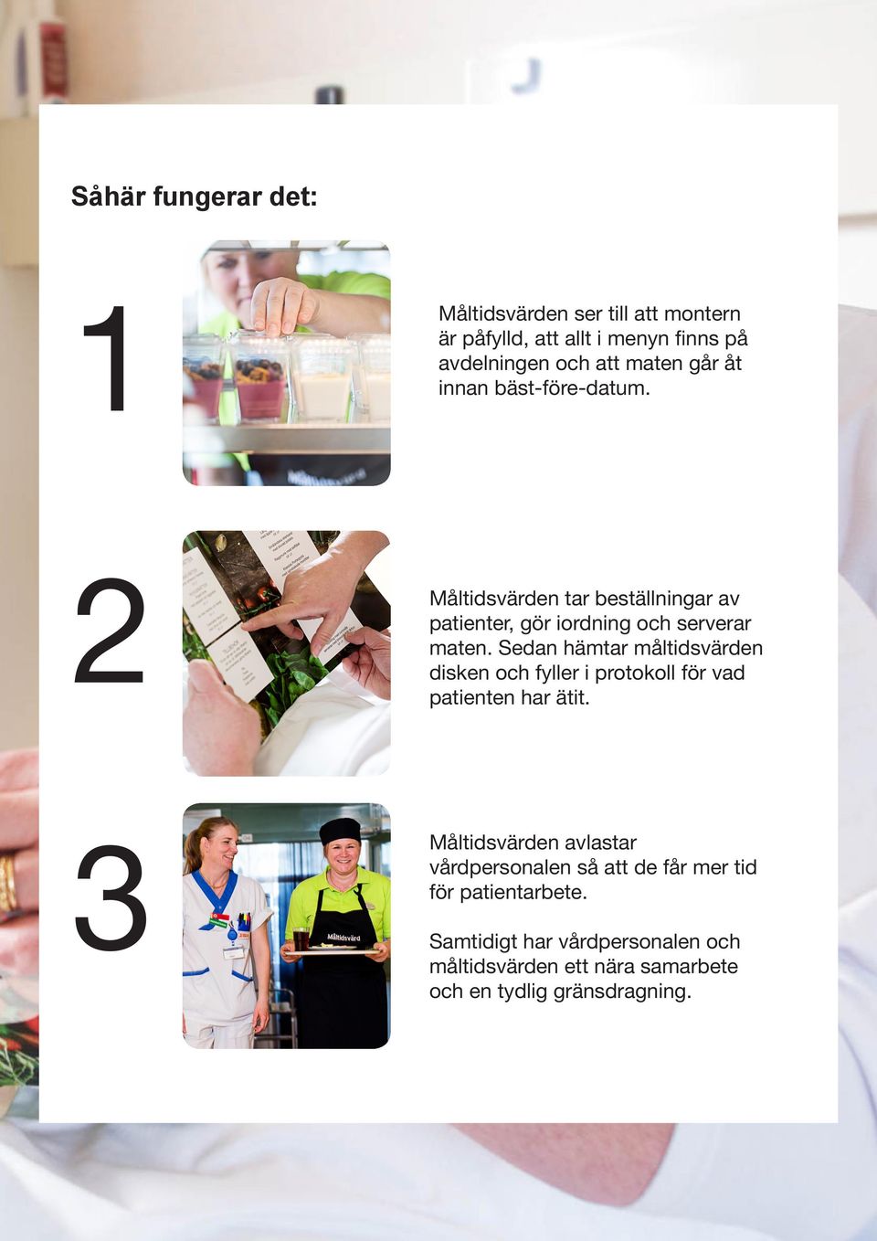 Sedan hämtar måltidsvärden disken och fyller i protokoll för vad patienten har ätit.