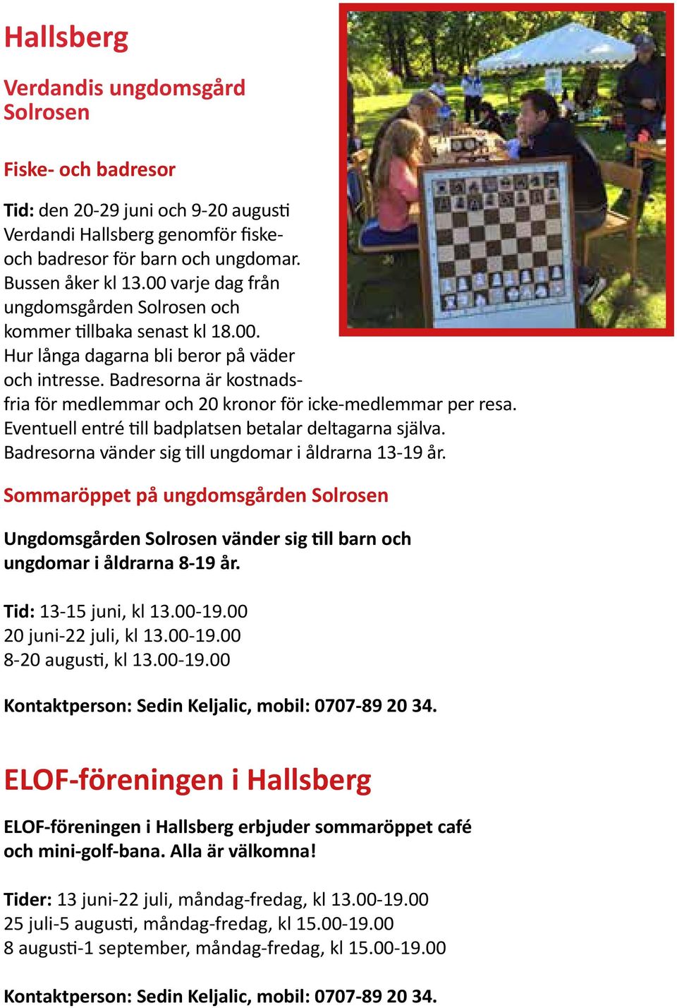 Tid: Kontaktperson: Sedin Keljalic, mobil: 0707-89 20 34.