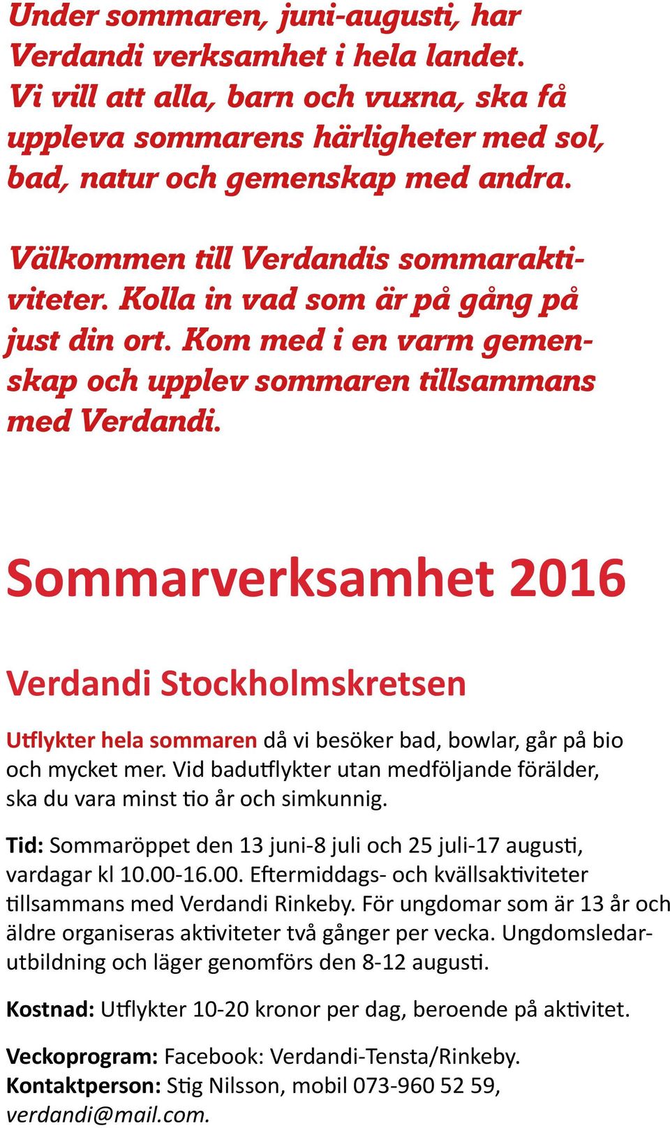 Välkommen till Verdandis sommaraktiviteter. Kolla in vad som är på gång på just din ort.