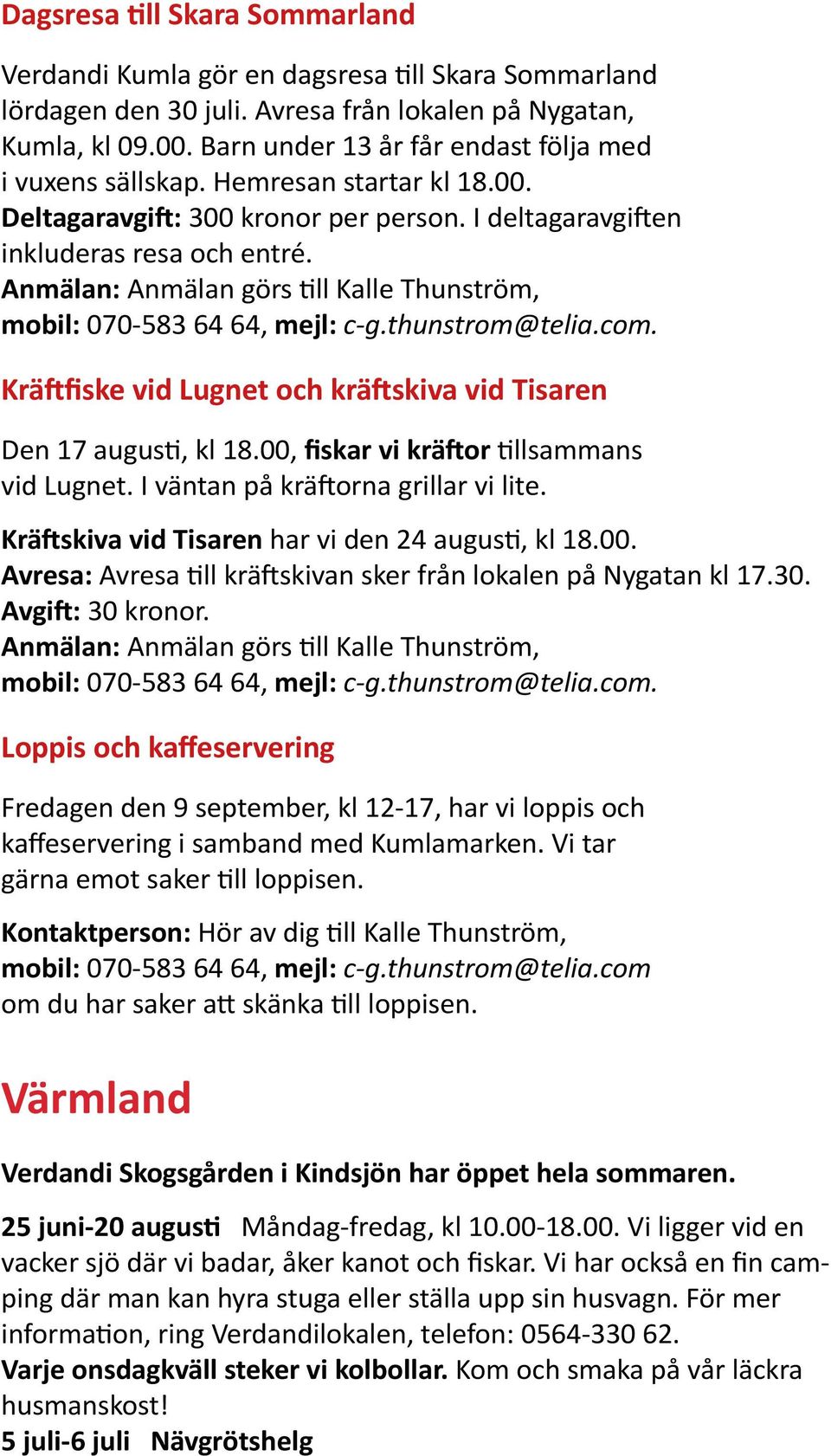 com Värmland Verdandi Skogsgården i Kindsjön har öppet hela sommaren.