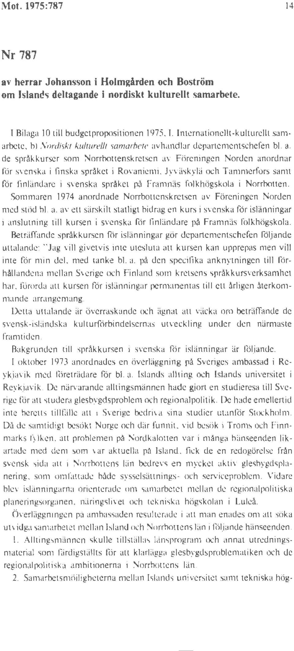 Jyväskylii och Tammerfors samt för linlandare i svenska språket på Framnäs folkhögskola i orrbollen. Sommaren 1974 an