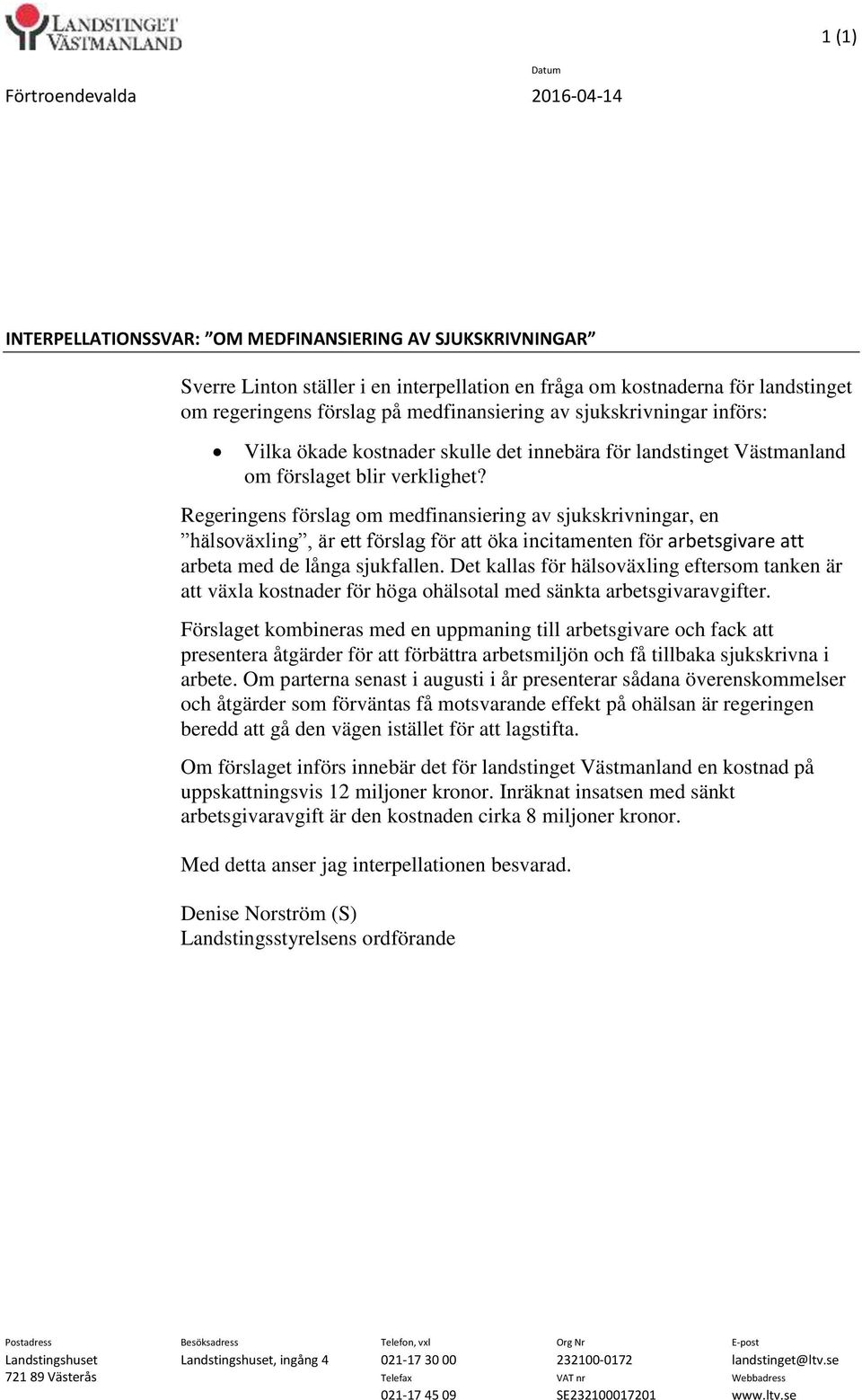 Regeringens förslag om medfinansiering av sjukskrivningar, en hälsoväxling, är ett förslag för att öka incitamenten för arbetsgivare att arbeta med de långa sjukfallen.