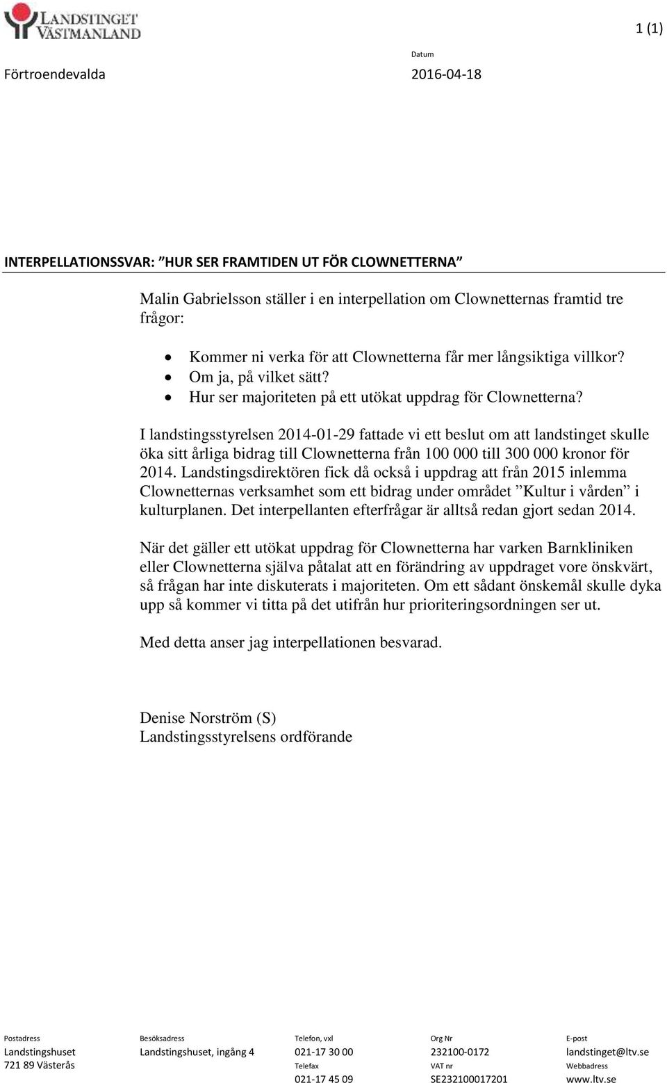 I landstingsstyrelsen 2014-01-29 fattade vi ett beslut om att landstinget skulle öka sitt årliga bidrag till Clownetterna från 100 000 till 300 000 kronor för 2014.