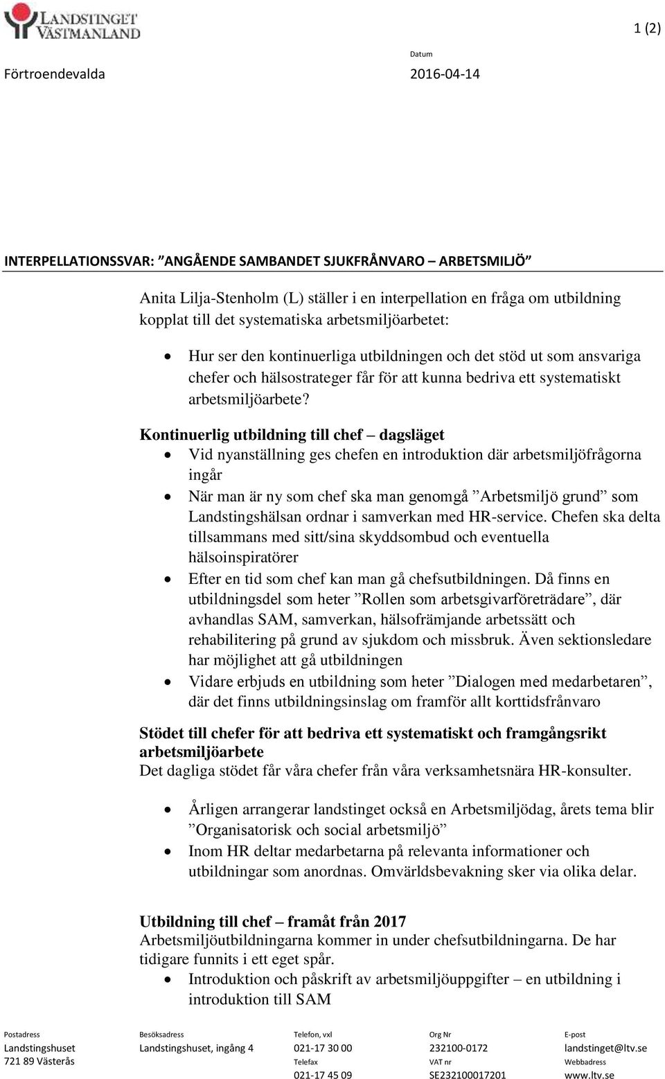 Kontinuerlig utbildning till chef dagsläget Vid nyanställning ges chefen en introduktion där arbetsmiljöfrågorna ingår När man är ny som chef ska man genomgå Arbetsmiljö grund som Landstingshälsan