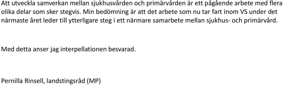 Min bedömning är att det arbete som nu tar fart inom VS under det närmaste året leder till