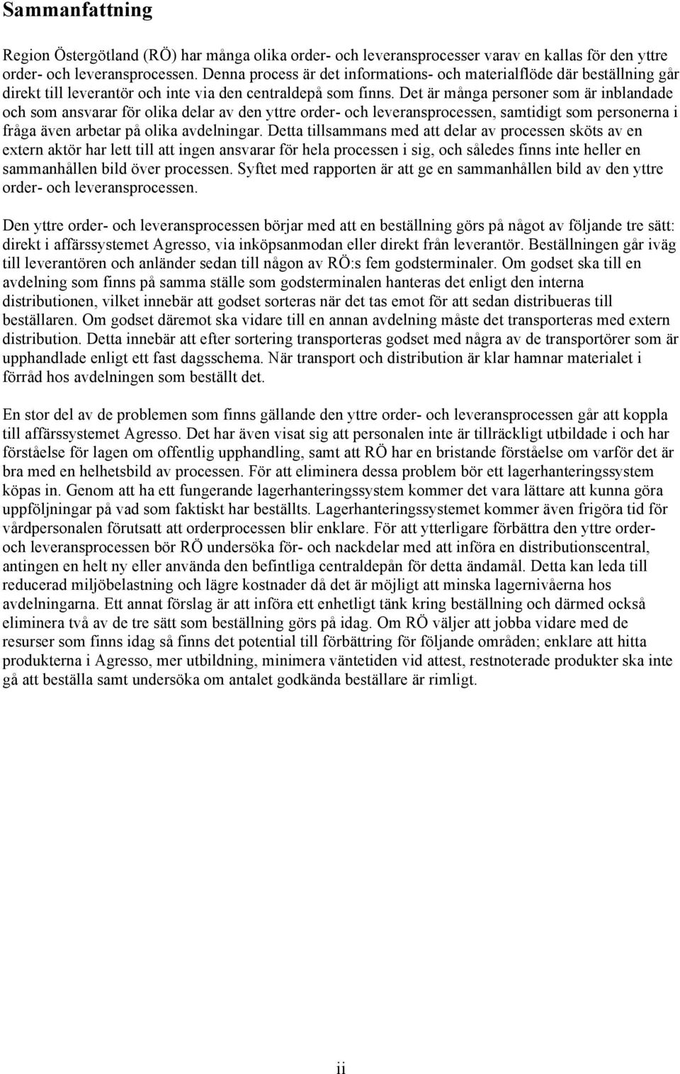 Det är många personer som är inblandade och som ansvarar för olika delar av den yttre order- och leveransprocessen, samtidigt som personerna i fråga även arbetar på olika avdelningar.