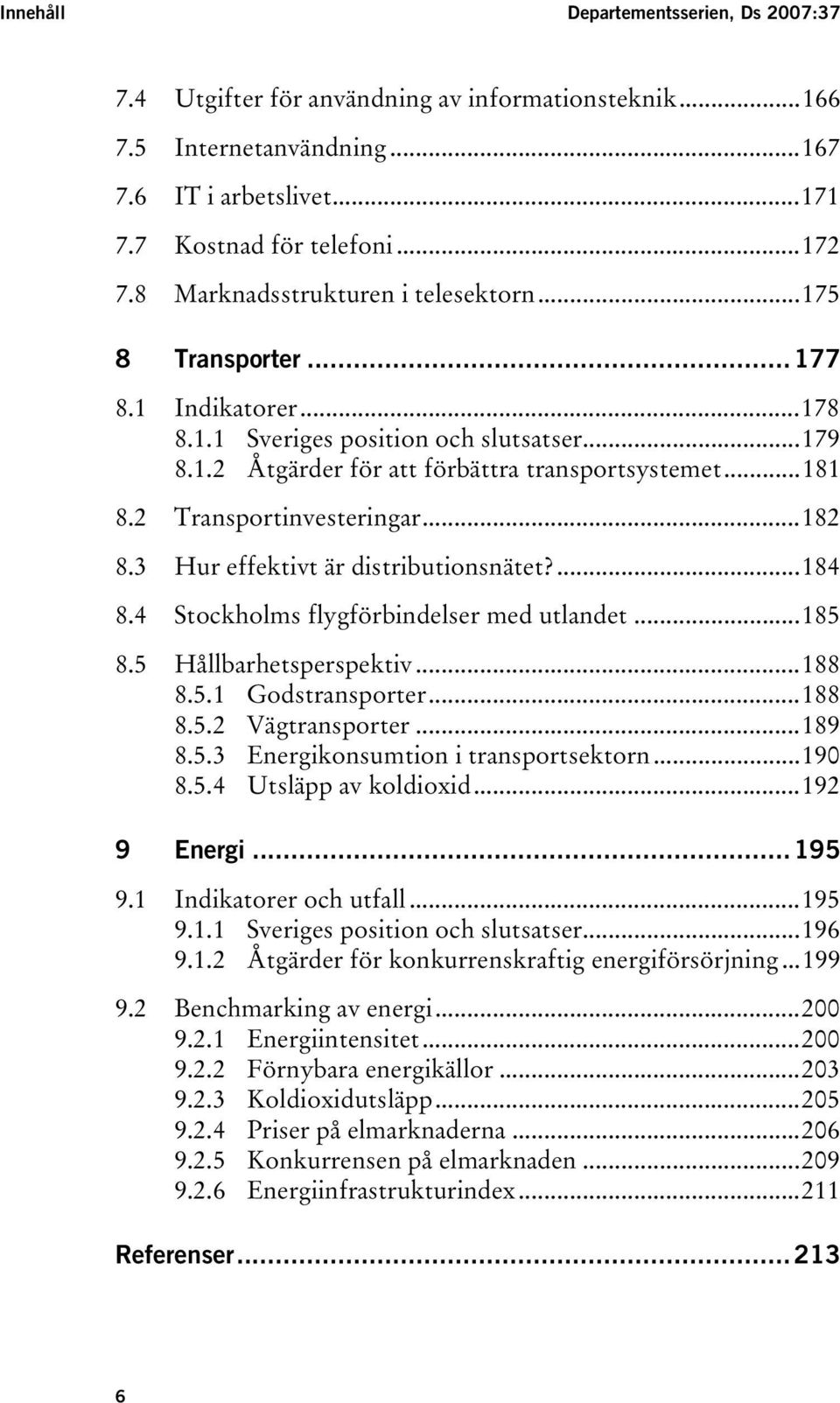 ..179 TU8.1.2UT TUÅtgärder för att förbättra transportsystemetut...181 TU8.2UT TUTransportinvesteringarUT...182 TU8.3UT TUHur effektivt är distributionsnätet?ut...184 TU8.