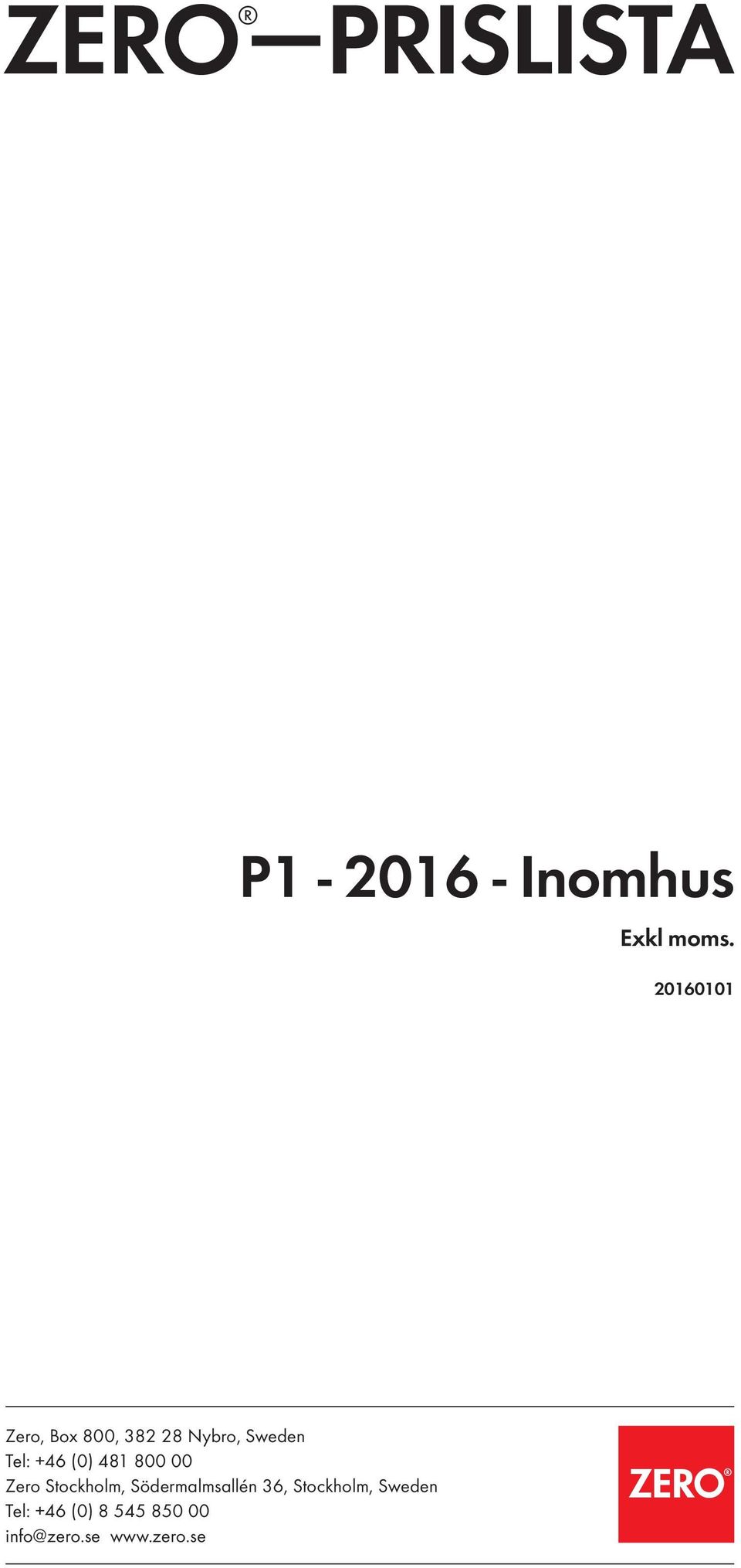 (0) 481 800 00 Zero Stockholm, Södermalmsallén 36,