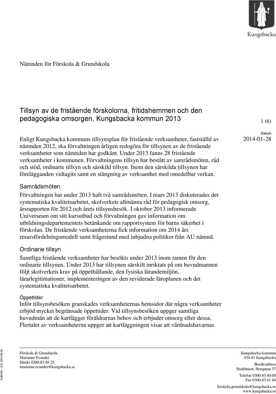 fristående verksamheter, fastställd av nämnden 2012, ska förvaltningen årligen redogöra för tillsynen av de fristående verksamheter som nämnden har godkänt.