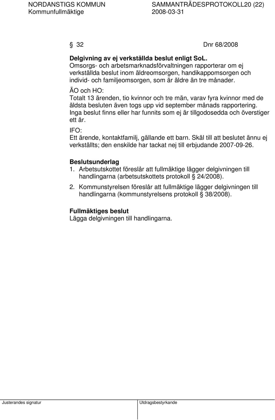 ÄO och HO: Totalt 13 ärenden, tio kvinnor och tre män, varav fyra kvinnor med de äldsta besluten även togs upp vid september månads rapportering.