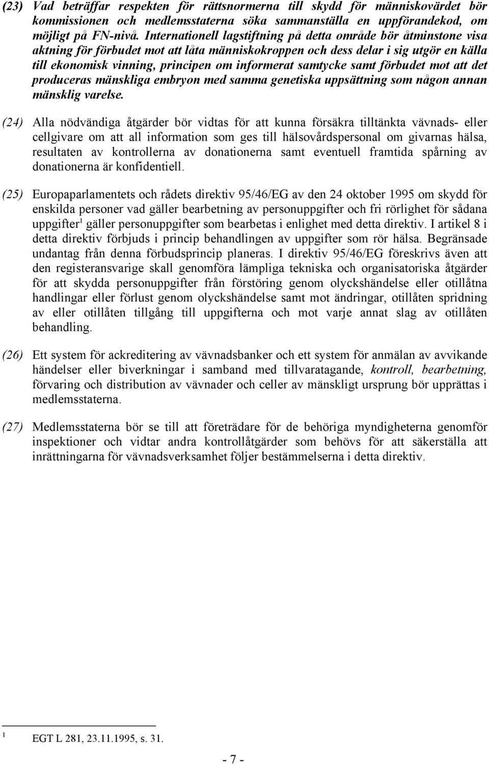 samtycke samt förbudet mot att det produceras mänskliga embryon med samma genetiska uppsättning som någon annan mänsklig varelse.