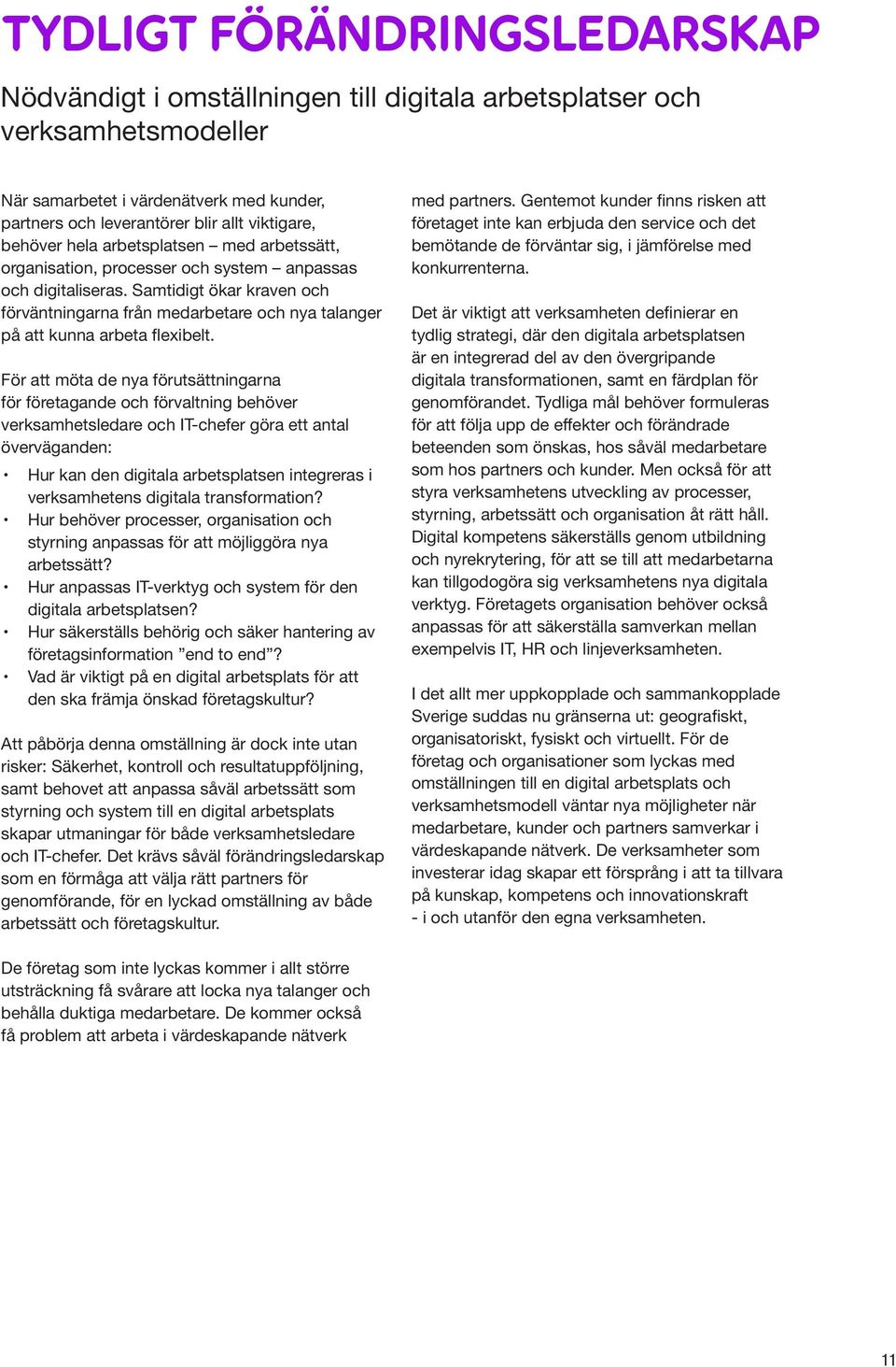 Samtidigt ökar kraven och förväntningarna från medarbetare och nya talanger på att kunna arbeta flexibelt.