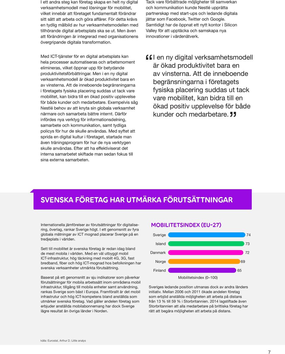 Men även att förändringen är integrerad med organisationens övergripande digitala transformation.