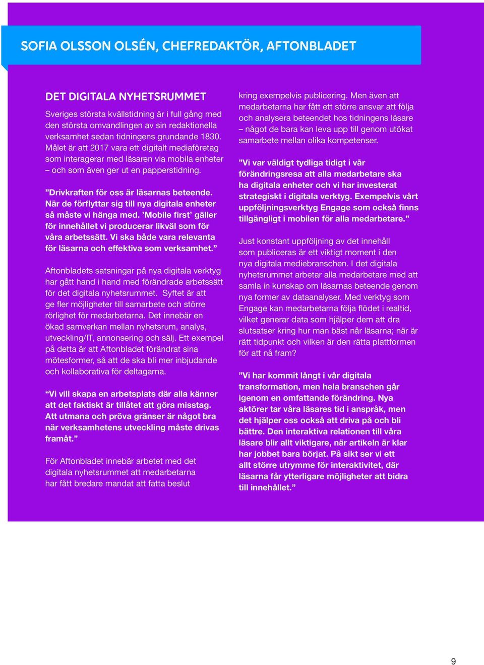 När de förflyttar sig till nya digitala enheter så måste vi hänga med. Mobile first gäller för innehållet vi producerar likväl som för våra arbetssätt.