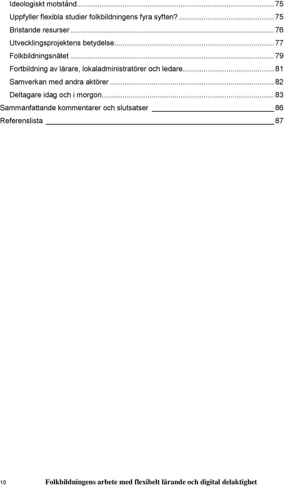 .. 79 Fortbildning av lärare, lokaladministratörer och ledare... 81 Samverkan med andra aktörer.