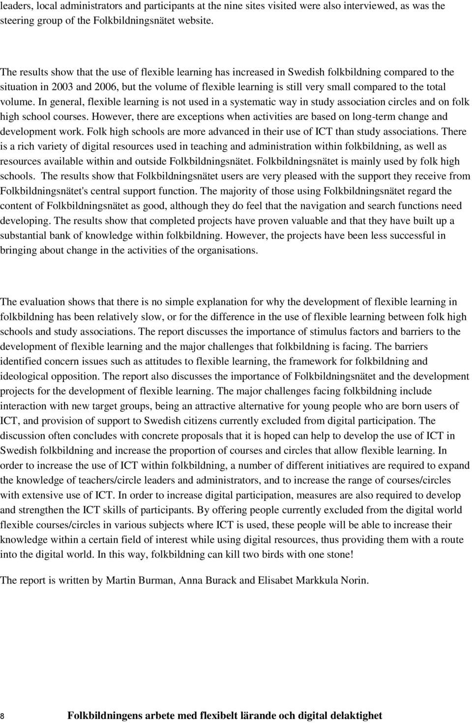 to the total volume. In general, flexible learning is not used in a systematic way in study association circles and on folk high school courses.