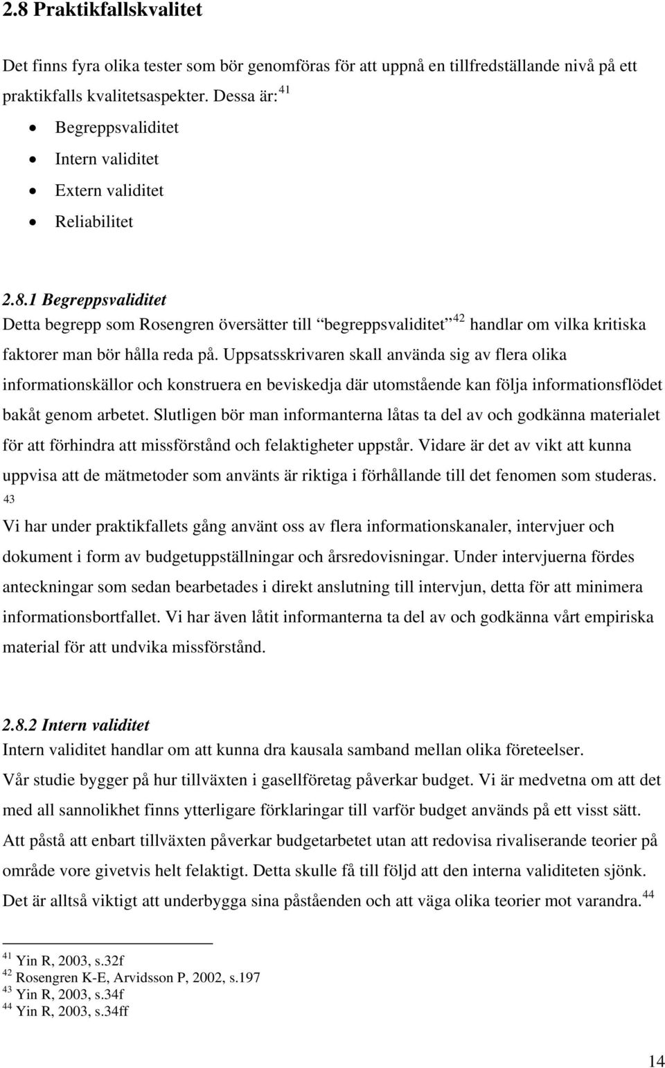 1 Begreppsvaliditet Detta begrepp som Rosengren översätter till begreppsvaliditet 42 handlar om vilka kritiska faktorer man bör hålla reda på.