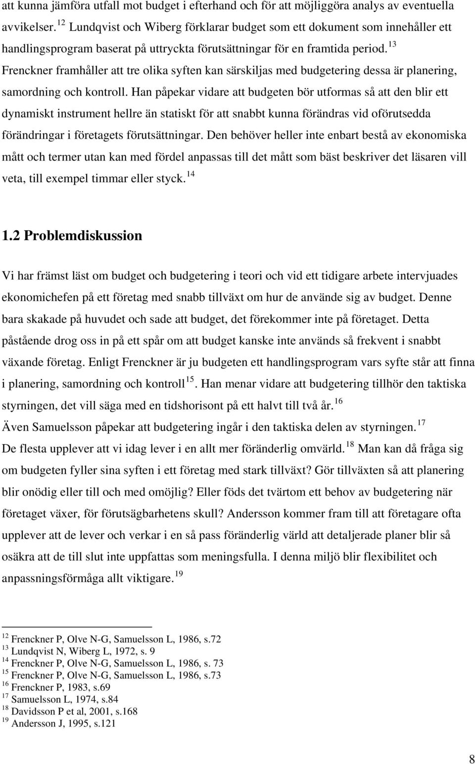 13 Frenckner framhåller att tre olika syften kan särskiljas med budgetering dessa är planering, samordning och kontroll.