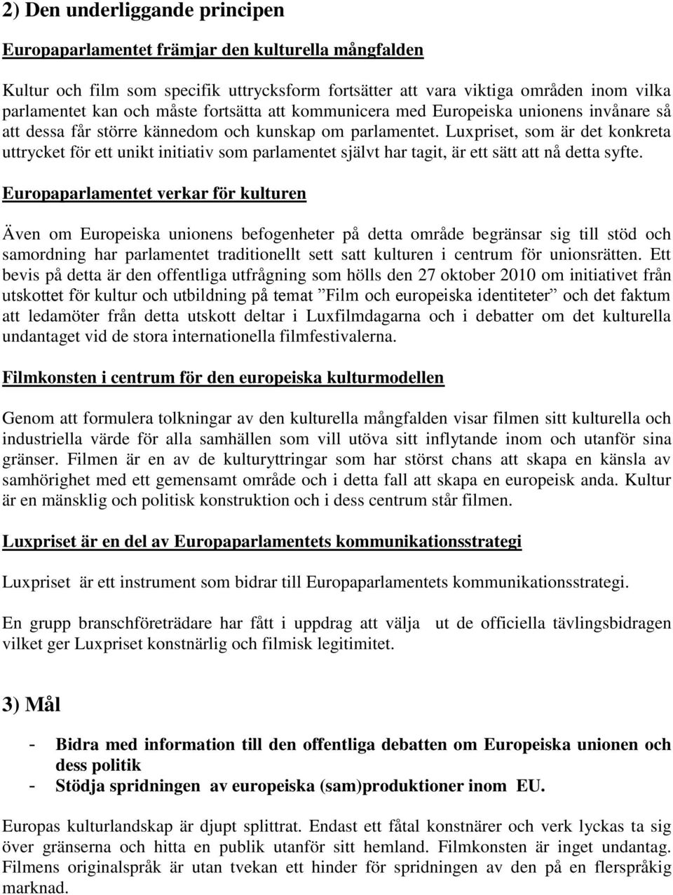 Luxpriset, som är det konkreta uttrycket för ett unikt initiativ som parlamentet självt har tagit, är ett sätt att nå detta syfte.