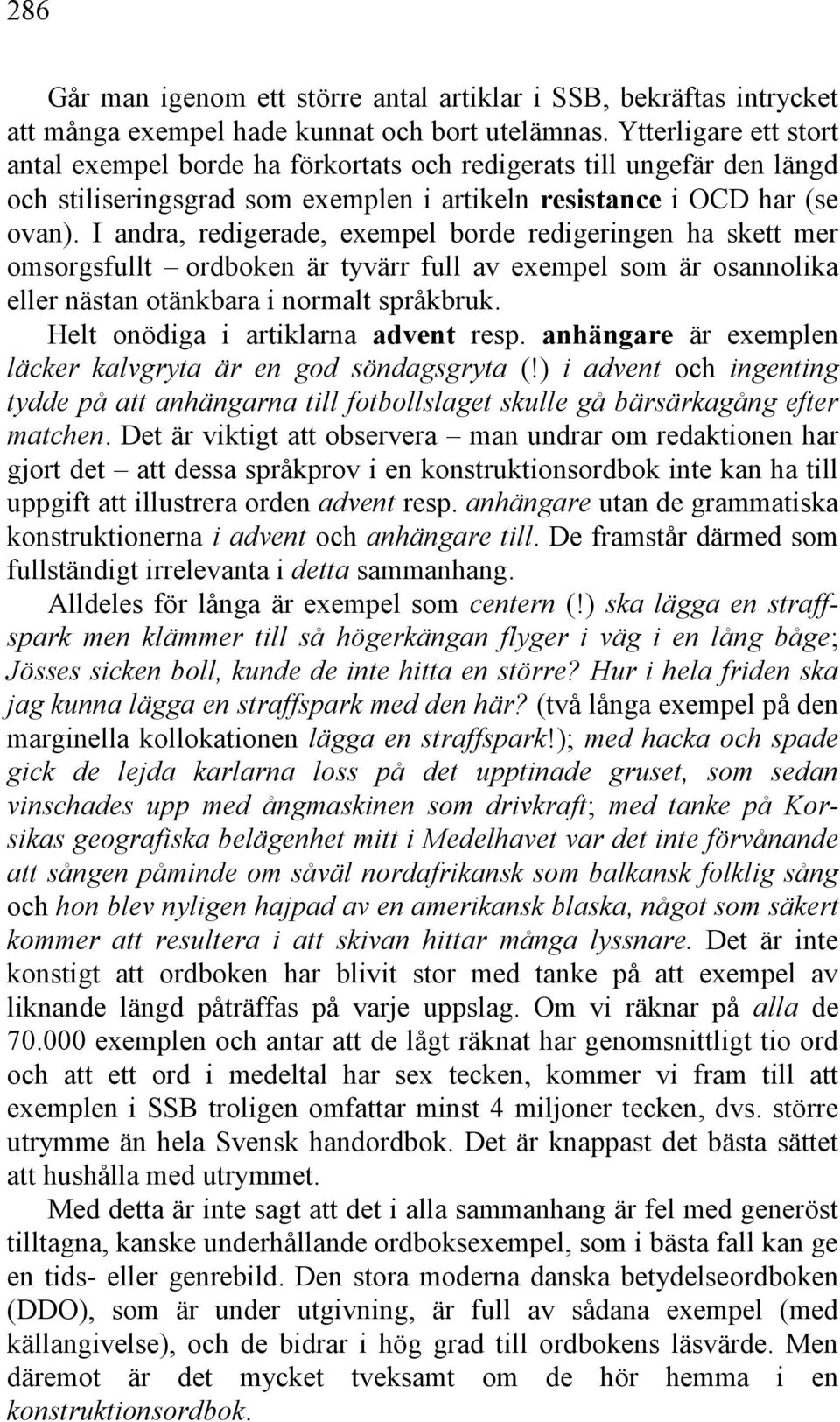 I andra, redigerade, exempel borde redigeringen ha skett mer omsorgsfullt ordboken är tyvärr full av exempel som är osannolika eller nästan otänkbara i normalt språkbruk.
