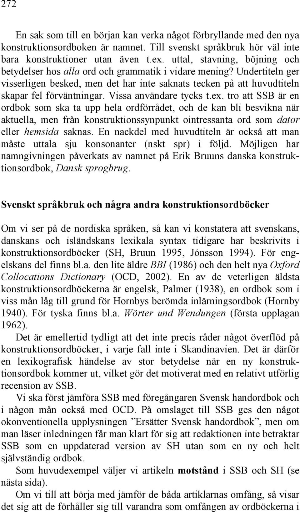 Vissa användare tycks t.ex.