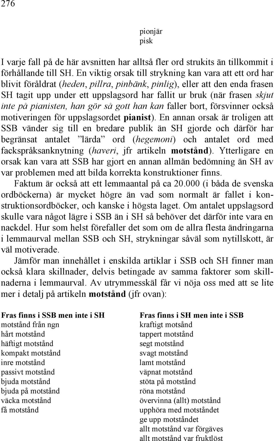 skjut inte på pianisten, han gör så gott han kan faller bort, försvinner också motiveringen för uppslagsordet pianist).