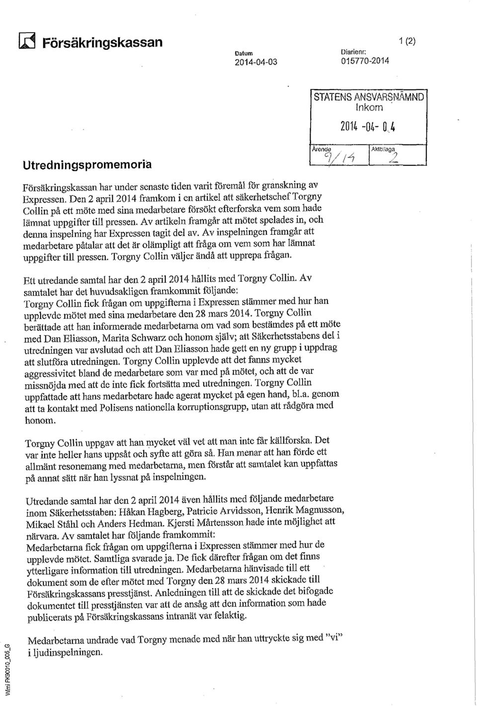 Den 2 april 2014 framkom i en artikel att säkerhetschef Torgny Coilin på ett möte med sina medarbetare fdrsökt efterforska vem som hade lämnat uppgifter till pressen.