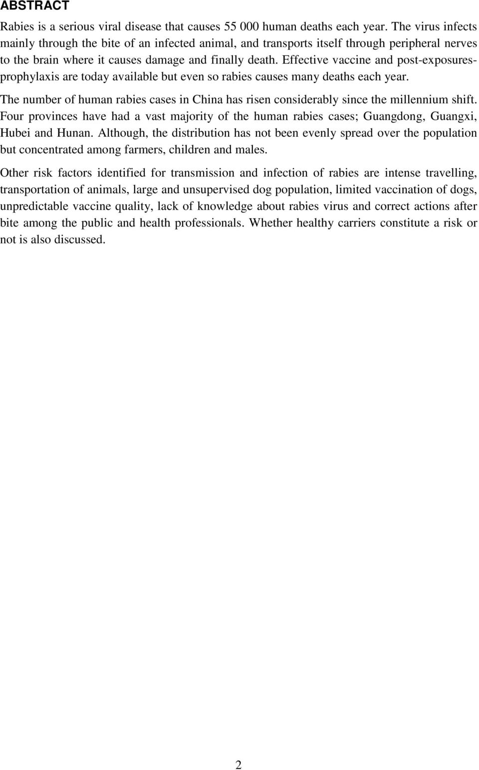 Effective vaccine and post-exposuresprophylaxis are today available but even so rabies causes many deaths each year.