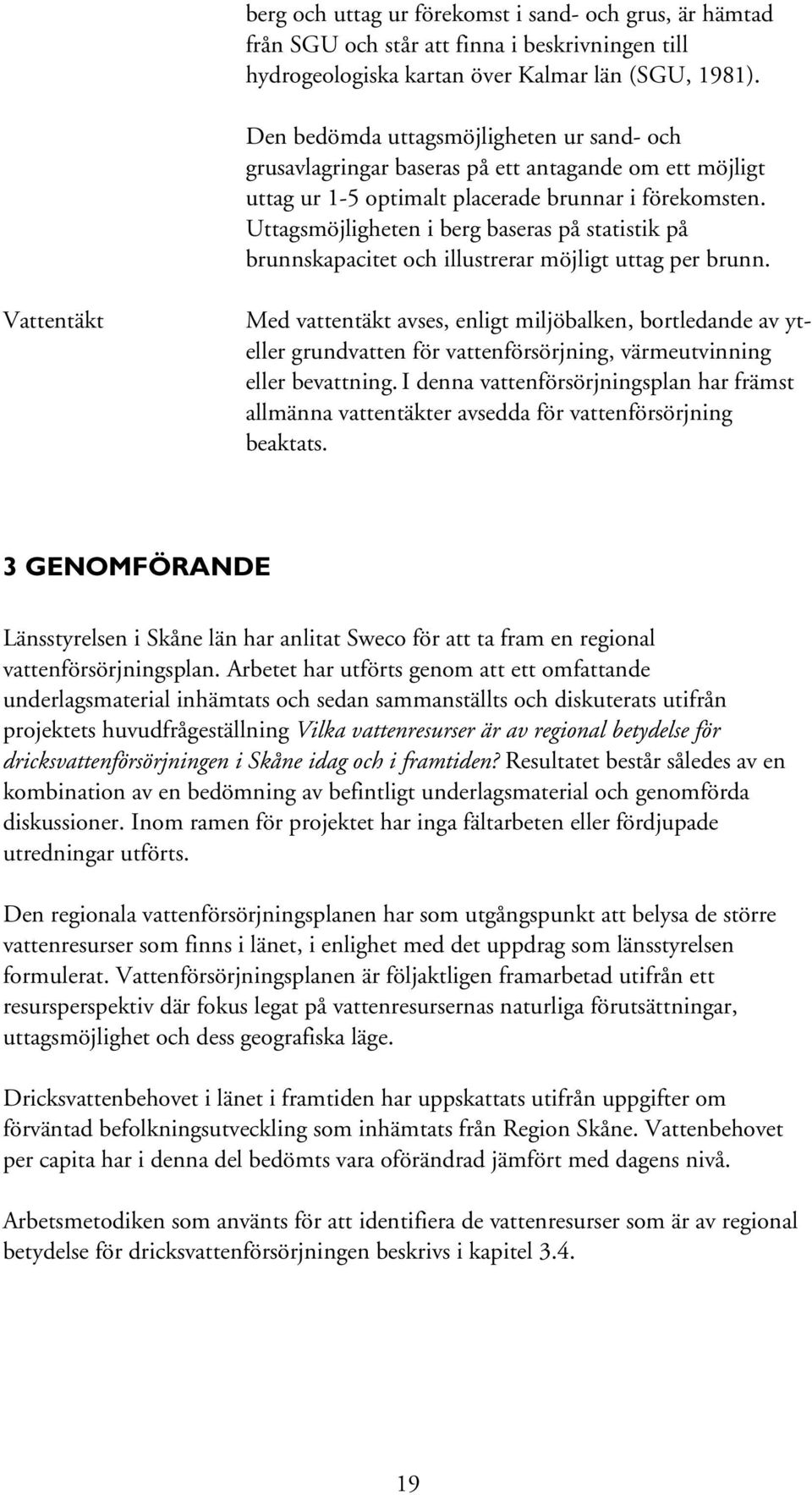 Uttagsmöjligheten i berg baseras på statistik på brunnskapacitet och illustrerar möjligt uttag per brunn.