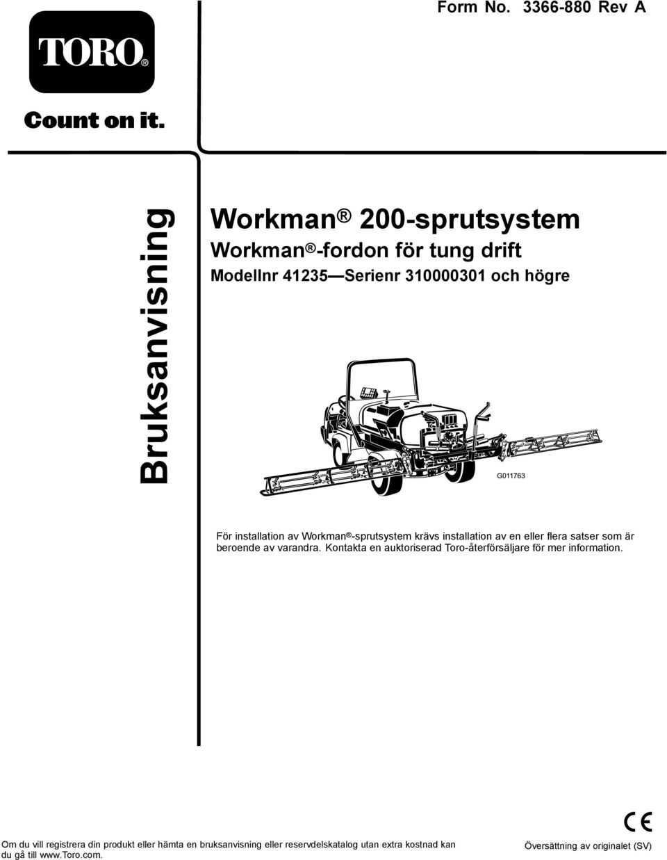 G011763 För installation av Workman -sprutsystem krävs installation av en eller flera satser som är beroende av
