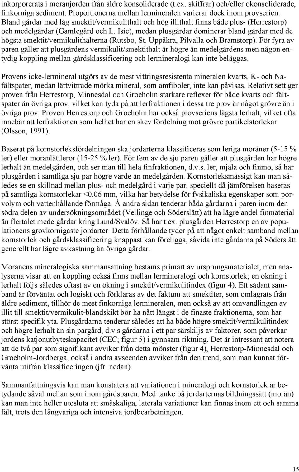 Isie), medan plusgårdar dominerar bland gårdar med de högsta smektit/vermikulithalterna (Rutsbo, St. Uppåkra, Pilvalla och Bramstorp).