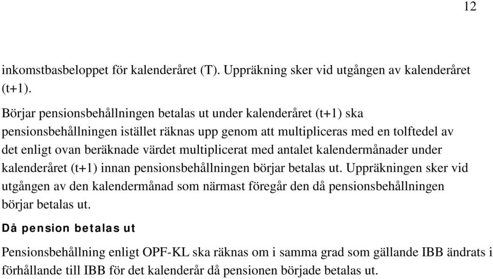 beräknade värdet multiplicerat med antalet kalendermånader under kalenderåret (t+1) innan pensionsbehållningen börjar betalas ut.