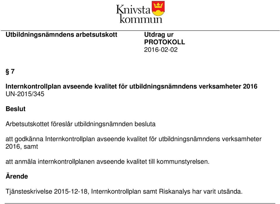 godkänna Internkontrollplan avseende kvalitet för utbildningsnämndens verksamheter 2016, samt att anmäla