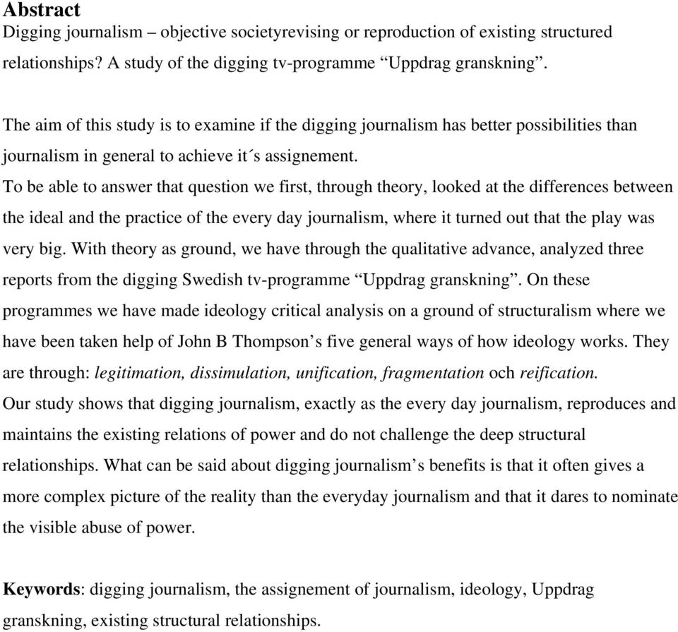 To be able to answer that question we first, through theory, looked at the differences between the ideal and the practice of the every day journalism, where it turned out that the play was very big.