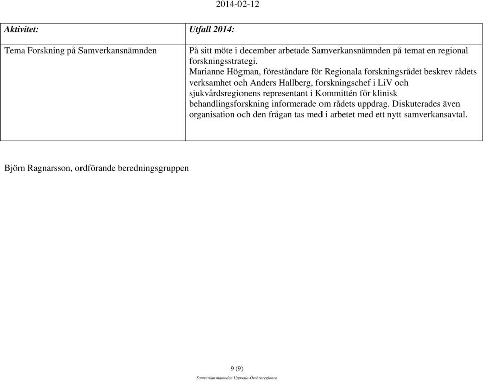 Marianne Högman, föreståndare för Regionala forskningsrådet beskrev rådets verksamhet och Anders Hallberg, forskningschef i LiV och