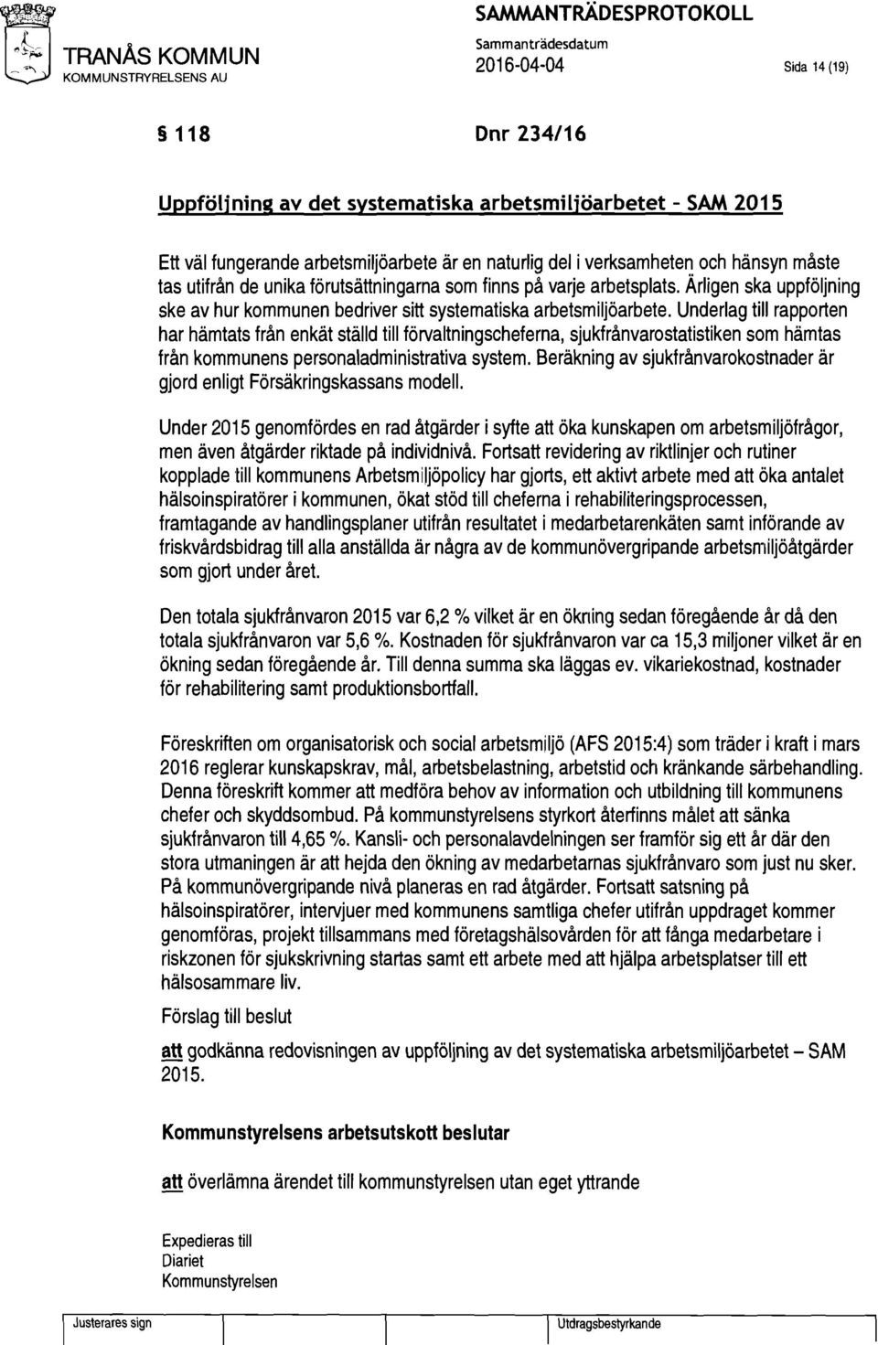 Underlag till rapporten har hämtats från enkät ställd till förvaltningscheferna, sjukfrånvarostatistiken som hämtas från kommunens personaladministrativa system.