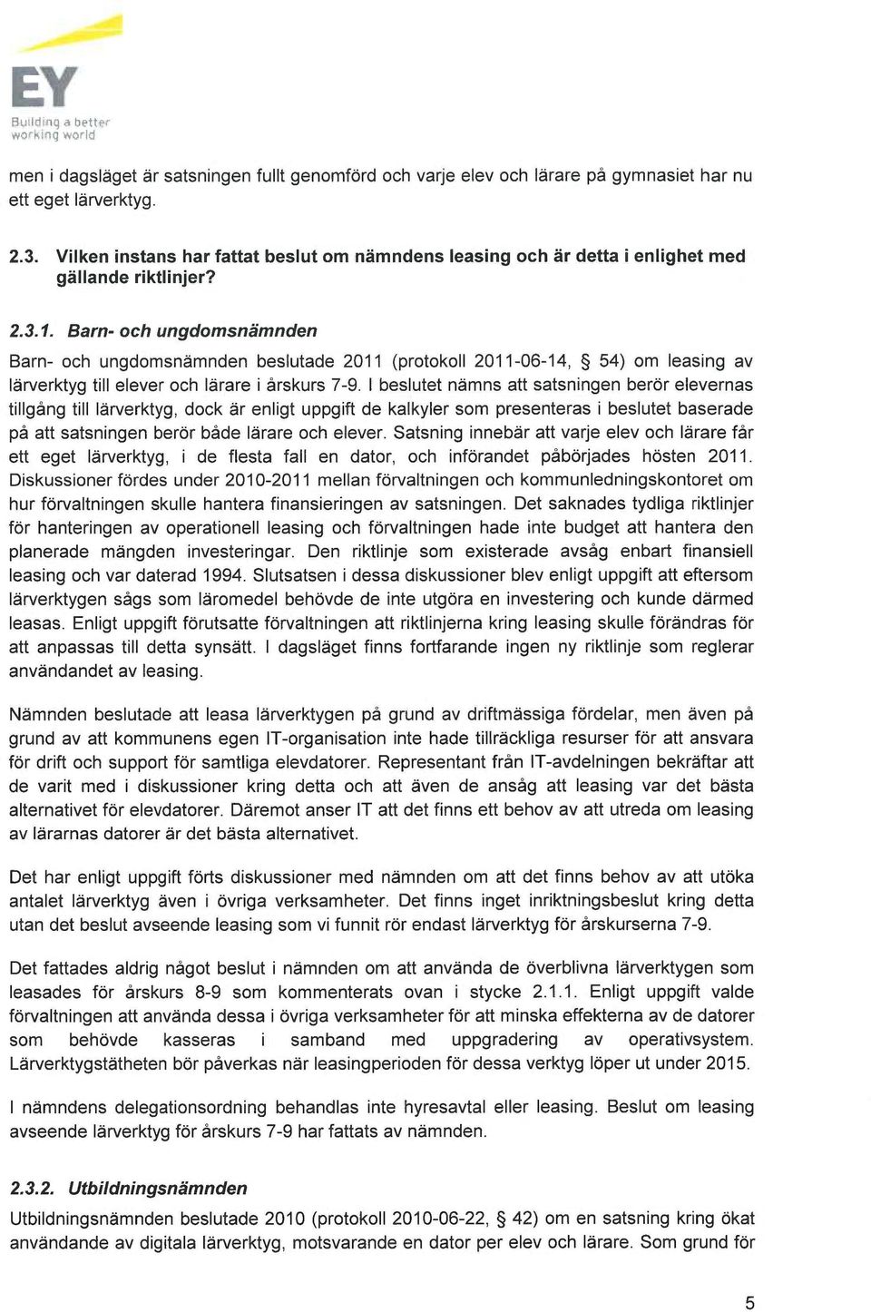 Barn- och ungdomsnämnden Barn- och ungdomsnämnden beslutade 2011 (protokoll 2011-06-14, 54) om leasing av lärverktyg till elever och lärare i årskurs 7-9.