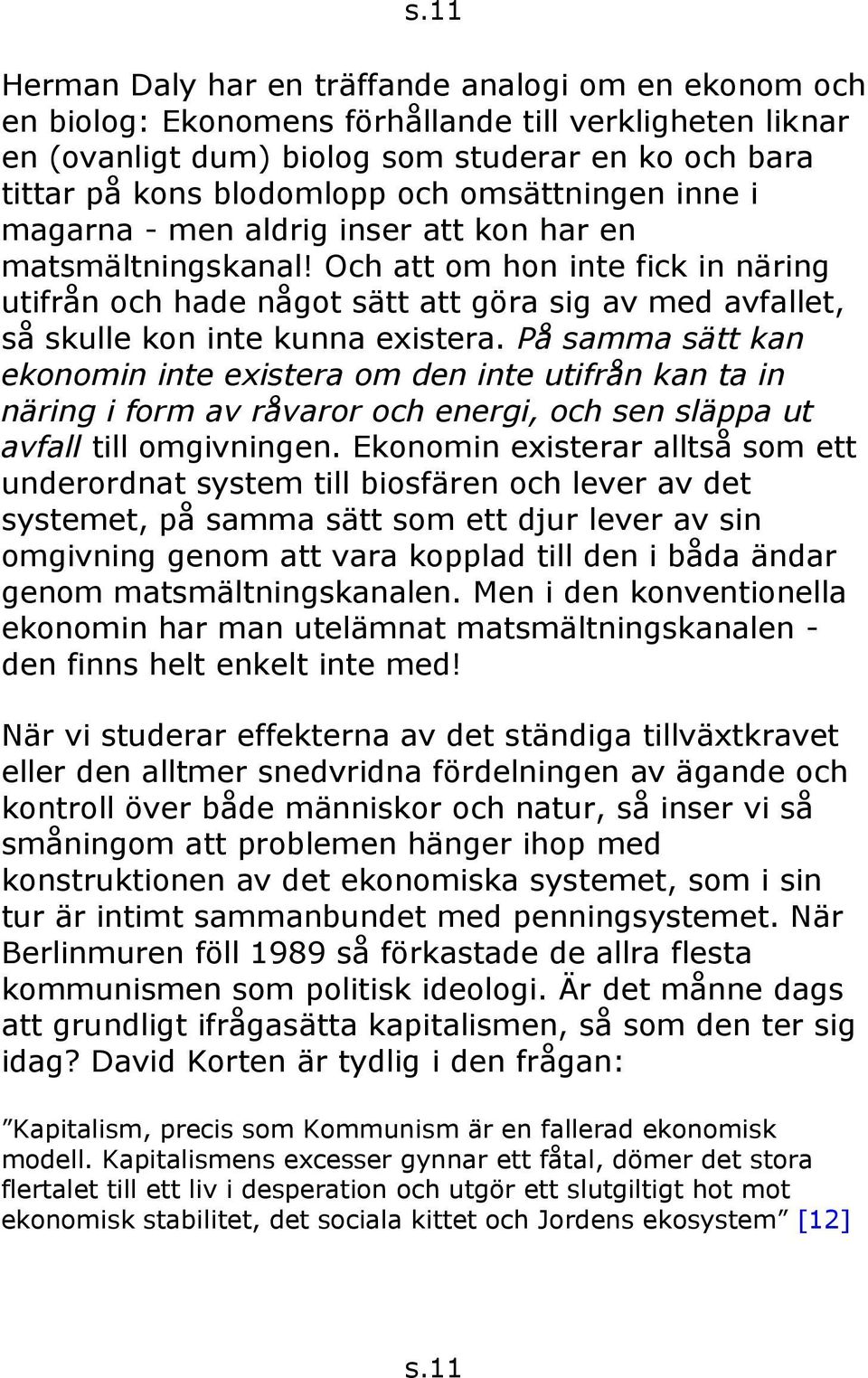 Och att om hon inte fick in näring utifrån och hade något sätt att göra sig av med avfallet, så skulle kon inte kunna existera.