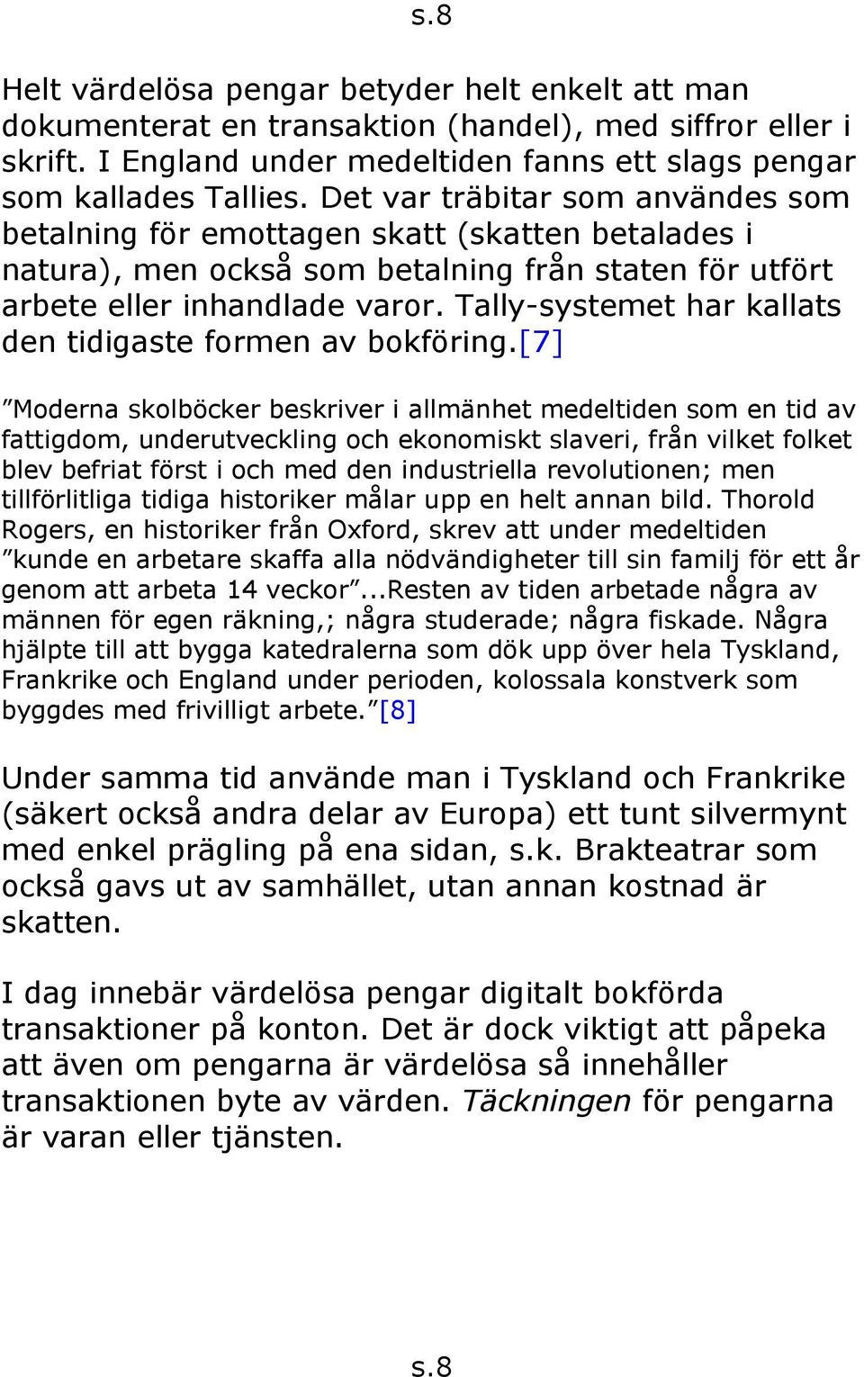 Tally-systemet har kallats den tidigaste formen av bokföring.