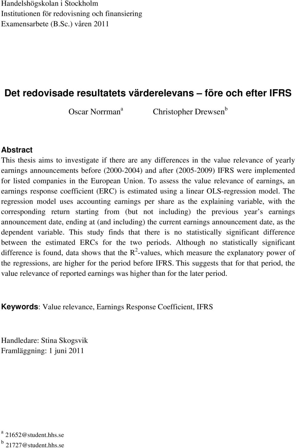 relevance of yearly earnings announcements before (2000-2004) and after (2005-2009) IFRS were implemented for listed companies in the European Union.