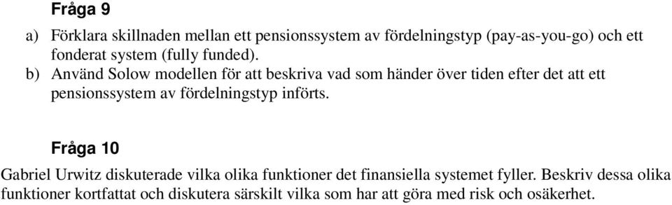 b) Använd Solow modellen för att beskriva vad som händer över tiden efter det att ett pensionssystem av