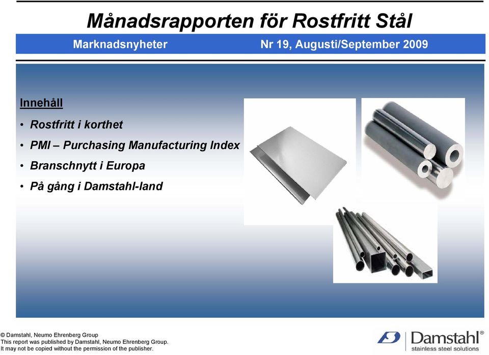 Branschnytt i Europa På gång i Damstahl-land This report was published by