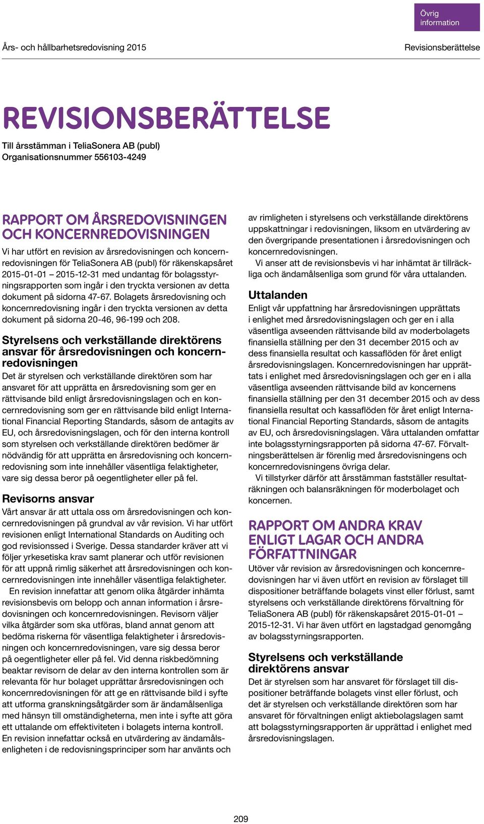 dokument på sidorna 47-67. Bolagets årsredovisning och koncernredovisning ingår i den tryckta versionen av detta dokument på sidorna 20-46, 96-199 och 208.